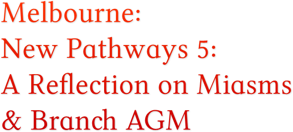 Melbourne: New Pathways 5: A Reflection on Miasms &amp; Branch AGM