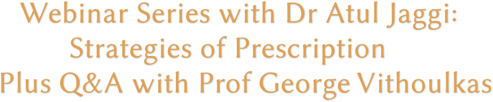 Webinar Series with Dr Atul Jaggi: Strategies of Prescription Plus Q&amp;A with Prof George Vithoulkas